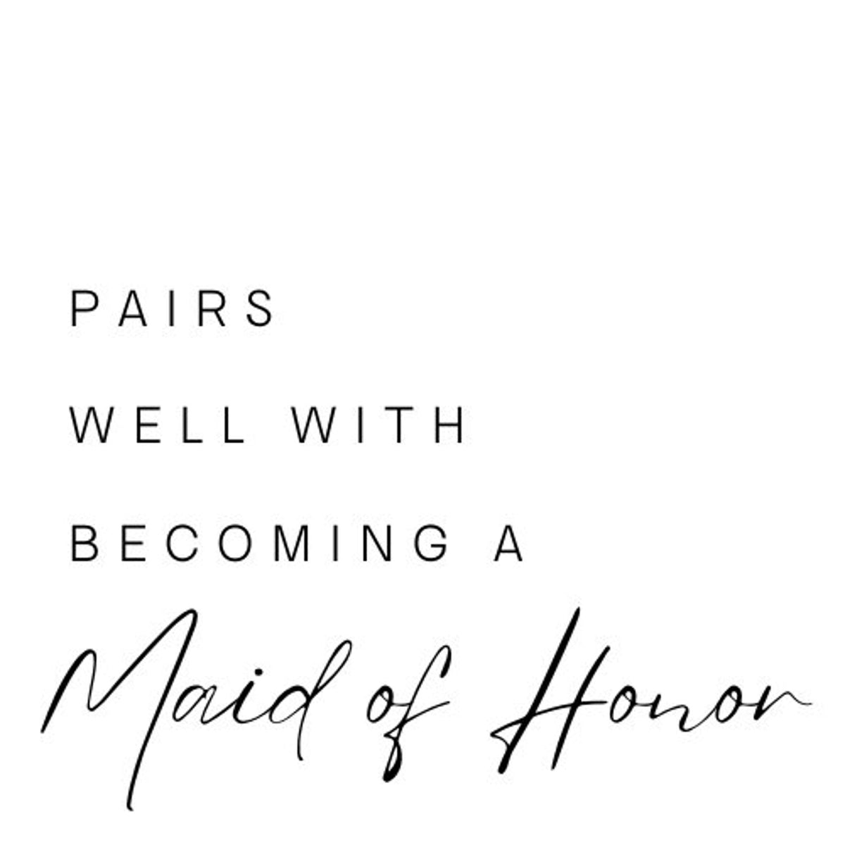 Maid of honor proposal label design reading 'Pairs well with becoming a Maid of Honor', black lettering with Maid of Honor in script on white